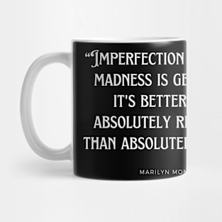 Marilyn Monroe - Imperfection is beauty, madness is genius and it's better to be absolutely ridiculous than absolutely boring. Mug